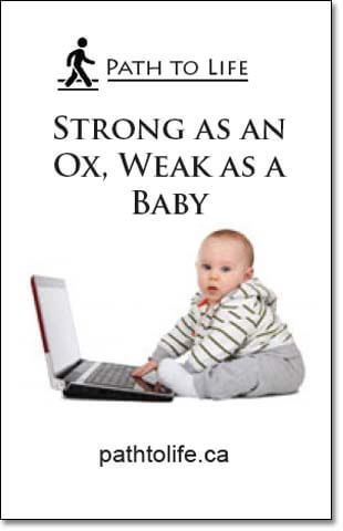Strong as an Ox, Weak as a Baby