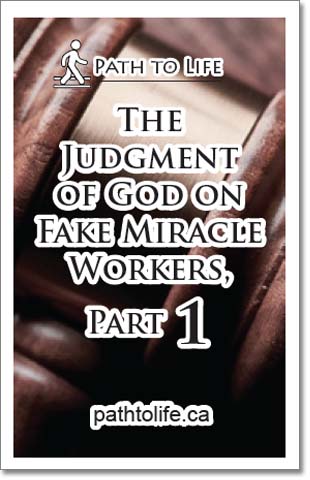 The Judgment of God on Fake Miracle Workers, Part 1