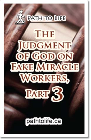 The Judgment of God on Fake Miracle Workers, Part 3